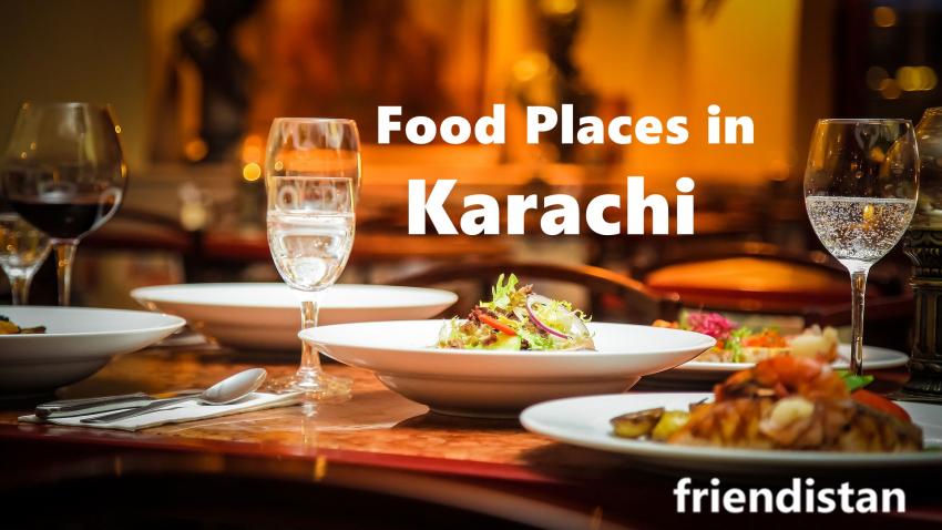 Top 10 Famous Food Places In Karachi Worthy Of Your Visit | Friendistan